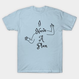 I Have A Plan (MD23GM001c) T-Shirt